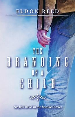 The Branding of a Child: First Novel in the Branded series by Reed, Eldon