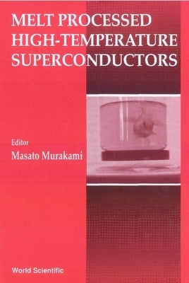 Melt Processed High Temperature Superconductors by Murakami, Masato