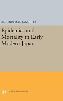 Epidemics and Mortality in Early Modern Japan by Jannetta, Ann Bowman
