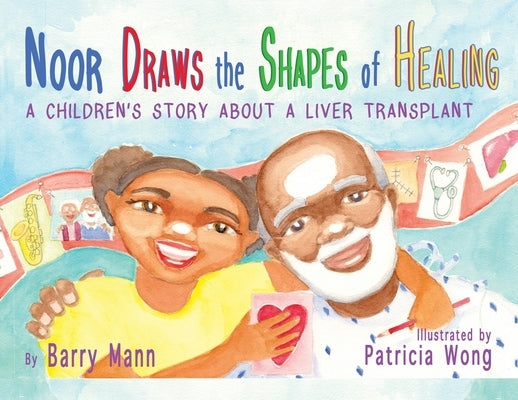 Noor Draws the Shapes of Healing: A Children's Story About a Liver Transplant by Mann, Barry