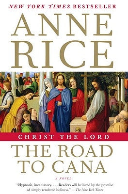 Christ the Lord: The Road to Cana by Rice, Anne