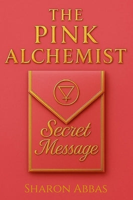 The Secret Message: A Story of Hidden Symbols, and Ancient Memory, by Sharon Abbas, The Pink Angel Eild