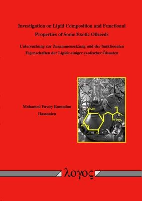 Investigation on Lipid Composition and Functional Properties of Some Exotic Oilseeds by Hassanien, Mohamed Fawzy Ramadan