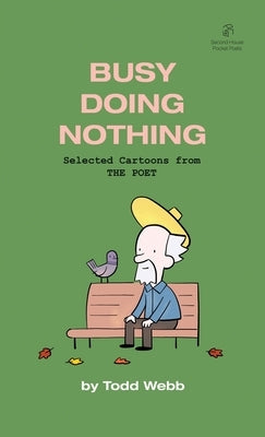 Busy Doing Nothing: Selected Cartoons from THE POET - Volume 5 by Webb, Todd