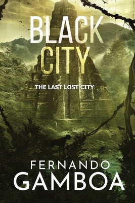 Black City: The Last Lost City by Gamboa, Fernando