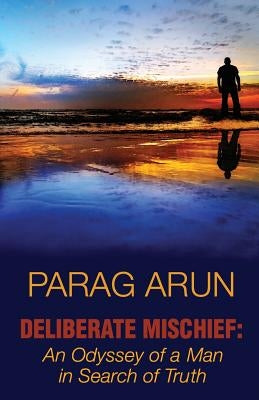 Deliberate Mischief: An Odyssey of a Man in Search of Truth by Kulkarni, Parag