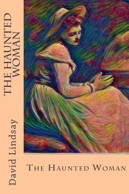 The Haunted Woman by Lindsay, David