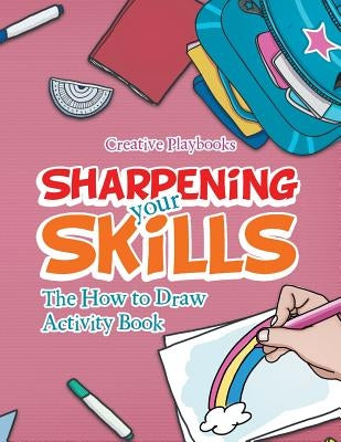 Sharpening your Skills: The How to Draw Activity Book by Creative