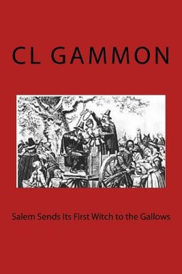 Salem Sends Its First Witch to the Gallows by Gammon, CL