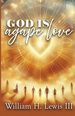 God Is Agape Love by Lewis, William H.