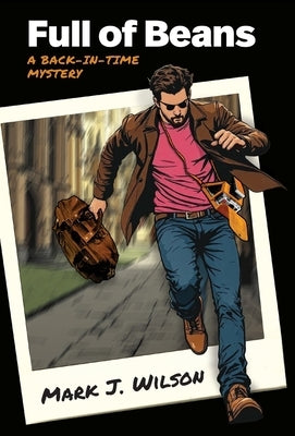 Full of Beans: A Back-In-Time Mystery by Wilson, Mark J.