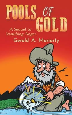 Pools of Gold: A Sequel to Vanishing Anger by Moriarty, Gerald a.