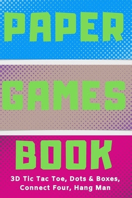 Paper Games Activity Book For Kids: 3D Tic Tac Toe, Dots & Boxes, Four In A Row, Hang Man - Classic Activities For Children: Fun 3-D Tic-Tac-Toe, Conn by Books, Papper Games