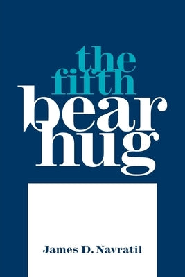 The Fifth Bear Hug by Navratil, James D.