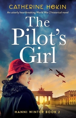 The Pilot's Girl: An utterly heartbreaking World War 2 historical novel by Hokin, Catherine