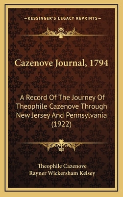 Cazenove Journal, 1794: A Record of the Journey of Theophile Cazenove Through New Jersey and Pennsylvania (1922) by Cazenove, Theophile