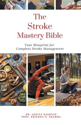 The Stroke Mastery Bible: Your Blueprint For Complete Stroke Management by Kashyap, Ankita