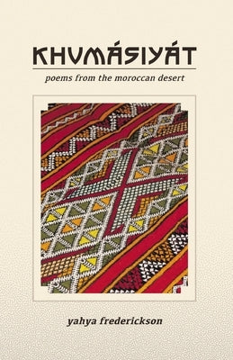 Khumásiyát: Poems from the Moroccan Desert by Frederickson, Yahya