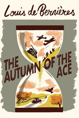 The Autumn of the Ace by de Bernieres, Louis