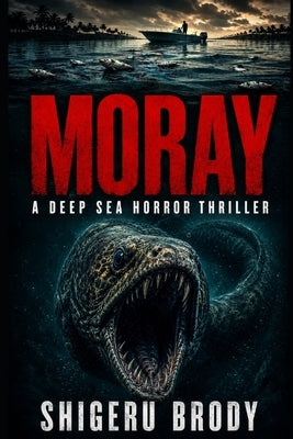 Moray: A Deep Sea Horror Thriller by Brody, Shigeru