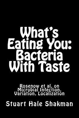 What's Eating You: Bacteria With Taste: Rosenow et al. on Microbial Infection, Variation, Localization by Shakman, Stuart Hale