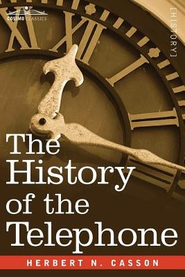 The History of the Telephone by Casson, Herbert N.