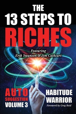 The 13 Steps To Riches: Habitude Warrior Volume 3: AUTO SUGGESTION with Jim Cathcart by Swanson, Erik