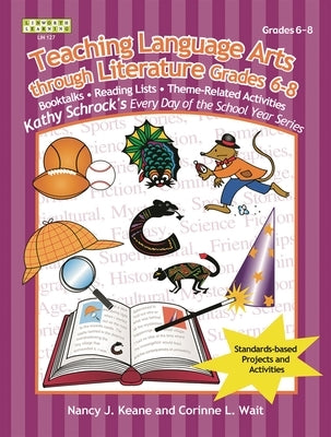 Teaching Language Arts Through Literature, Grades 6-8 by Keane, Nancy J.