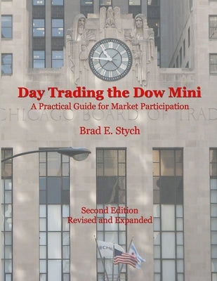 Day Trading the Dow Mini: A Practical Guide for Market Participation (Second Edition) by Stych, Brad E.
