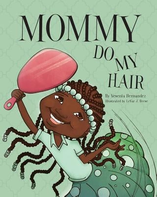 Mommy Do My Hair by Hernandez, Yesenia