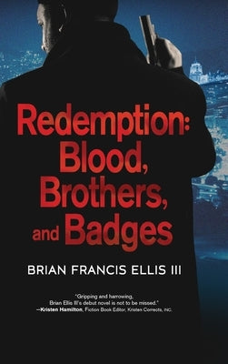 Redemption, Blood, Brothers and Badges by Ellis, Brian