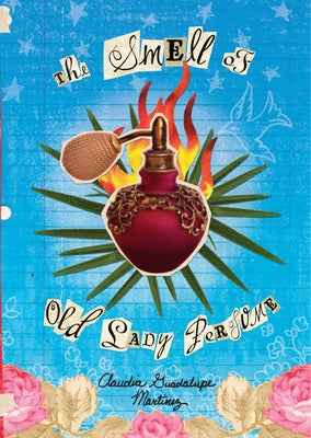 The Smell of Old Lady Perfume by Martinez, Claudia Guadalupe