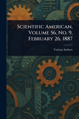 Scientific American, Volume 56, No. 9, February 26, 1887 by Various