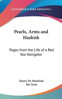 Pearls, Arms and Hashish: Pages from the Life of a Red Sea Navigator by De Monfreid, Henry