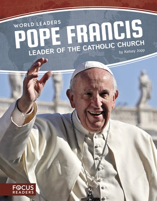 Pope Francis: Leader of the Catholic Church by Jopp, Kelsey