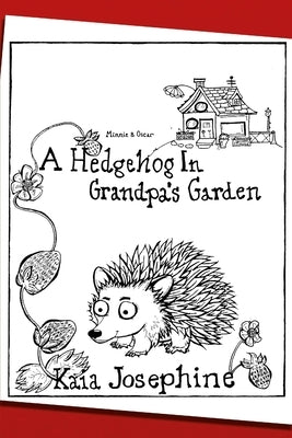 A Hedgehog In Grandpa's Garden by Josephine, Kaia