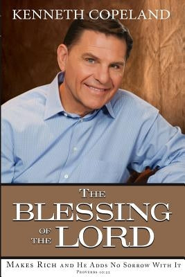Blessing of the Lord: Makes Rich and He Adds No Sorrow with It by Copeland, Kenneth