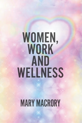 Women, Work and Wellness by Macrory, Mary