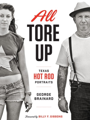 All Tore Up: Texas Hot Rod Portraits by Brainard, George