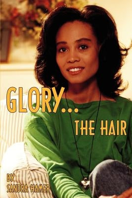 Glory: The Hair by Hamer, Sandra