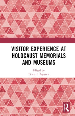 Visitor Experience at Holocaust Memorials and Museums by Popescu, Diana I.