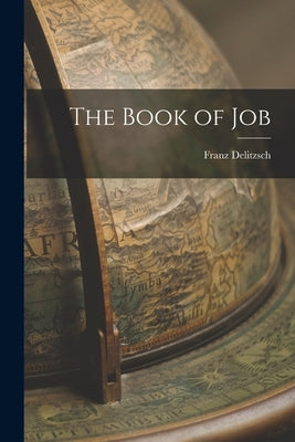 The Book of Job by Delitzsch, Franz