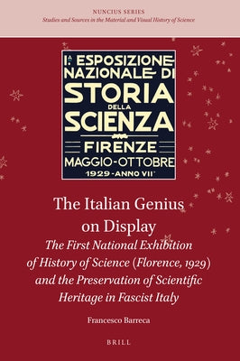 The Italian Genius on Display: The First National Exhibition of History of Science (Florence, 1929) and the Preservation of Scientific Heritage in Fas by Barreca, Francesco