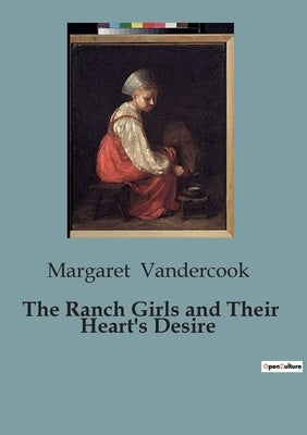 The Ranch Girls and Their Heart's Desire by Vandercook, Margaret