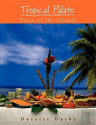 Tropical Palate Taste of the Islands by Darby, Dorette