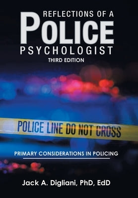 Reflections of a Police Psychologist: Primary Considerations in Policing by Digliani Edd, Jack A.