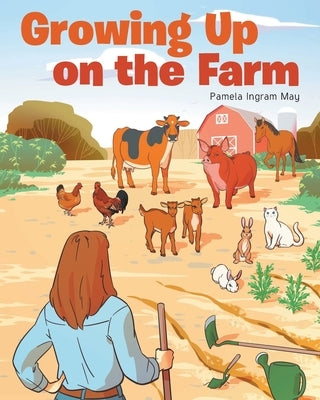 Growing Up on the Farm by May, Pamela Ingram