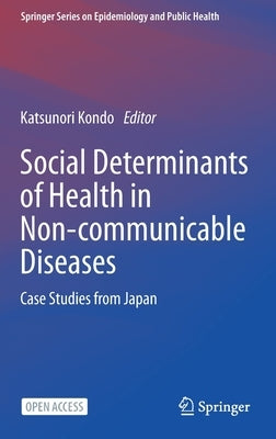 Social Determinants of Health in Non-Communicable Diseases: Case Studies from Japan by Kondo, Katsunori
