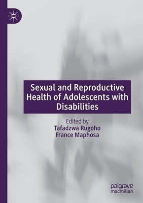 Sexual and Reproductive Health of Adolescents with Disabilities by Rugoho, Tafadzwa