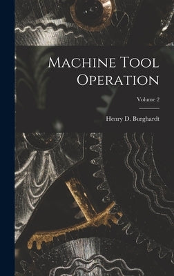 Machine Tool Operation; Volume 2 by Burghardt, Henry D.